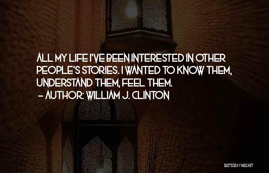 My Interest In Life Quotes By William J. Clinton