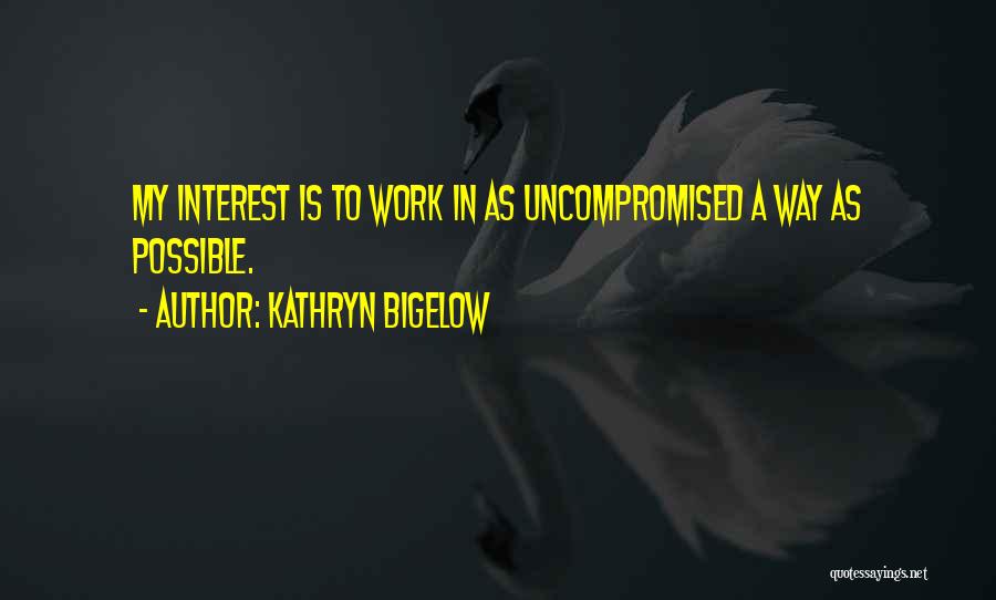 My Interest Quotes By Kathryn Bigelow