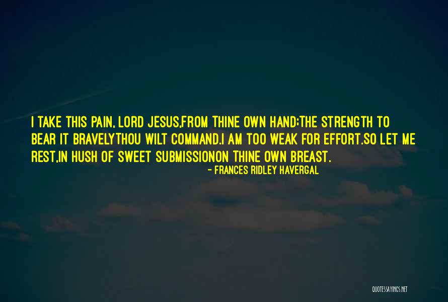 My Jesus As Thou Wilt Quotes By Frances Ridley Havergal My Jesus As Thou Wilt Quotes By Frances Ridley Havergal