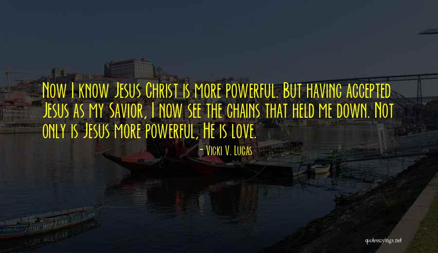 My Jesus My Savior Quotes By Vicki V. Lucas My Jesus My Savior Quotes By Vicki V. Lucas