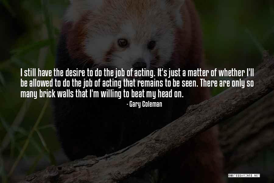 My Job Quotes By Gary Coleman My Job Quotes By Gary Coleman