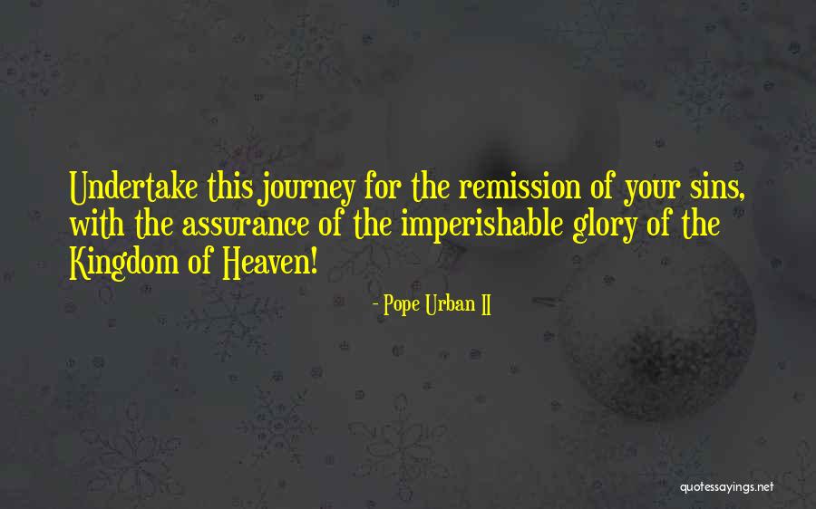 My Journey To Heaven Quotes By Pope Urban II My Journey To Heaven Quotes By Pope Urban II