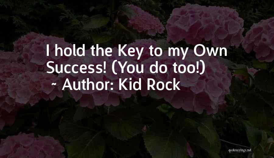 My Key To Success Quotes By Kid Rock