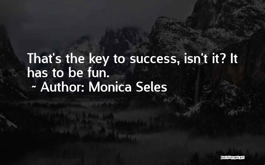 My Key To Success Quotes By Monica Seles