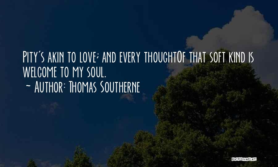 My Kind Of Love Quotes By Thomas Southerne