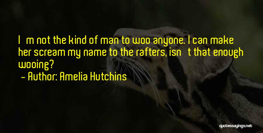 My Kind Of Man Quotes By Amelia Hutchins