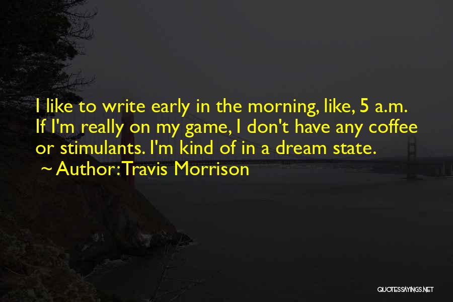 My Kind Of Morning Quotes By Travis Morrison