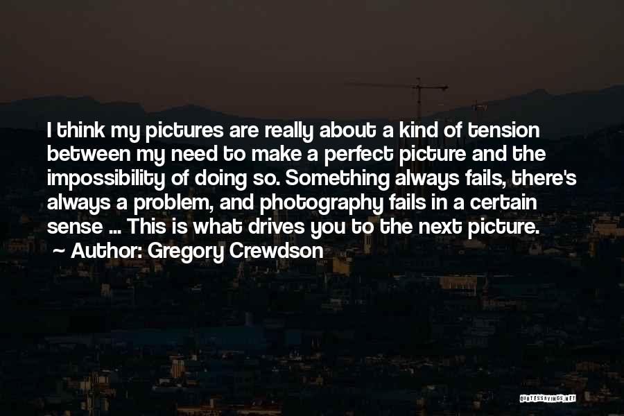 My Kind Of Perfect Quotes By Gregory Crewdson