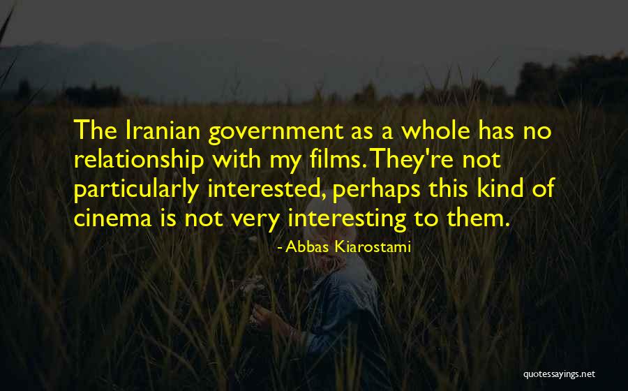 My Kind Of Relationship Quotes By Abbas Kiarostami My Kind Of Relationship Quotes By Abbas Kiarostami