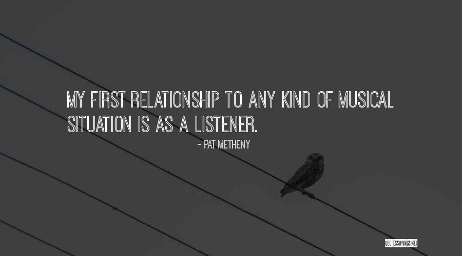 My Kind Of Relationship Quotes By Pat Metheny My Kind Of Relationship Quotes By Pat Metheny
