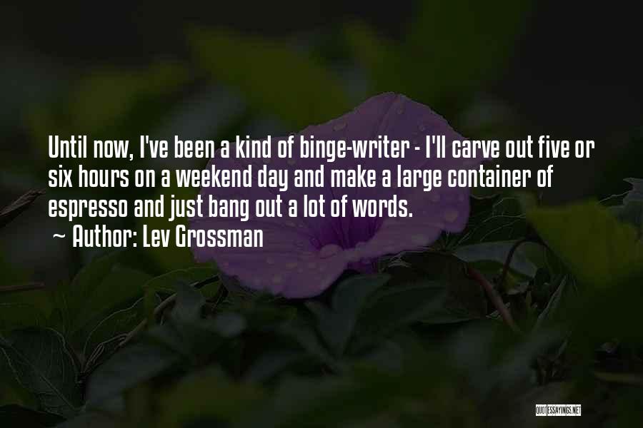 My Kind Of Weekend Quotes By Lev Grossman