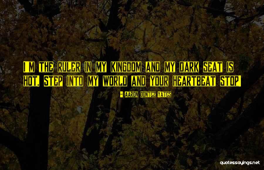 My Kingdom Quotes By Aaron Dontez Yates My Kingdom Quotes By Aaron Dontez Yates