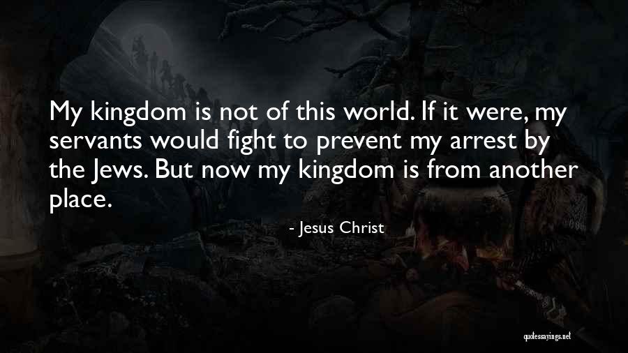 My Kingdom Quotes By Jesus Christ My Kingdom Quotes By Jesus Christ