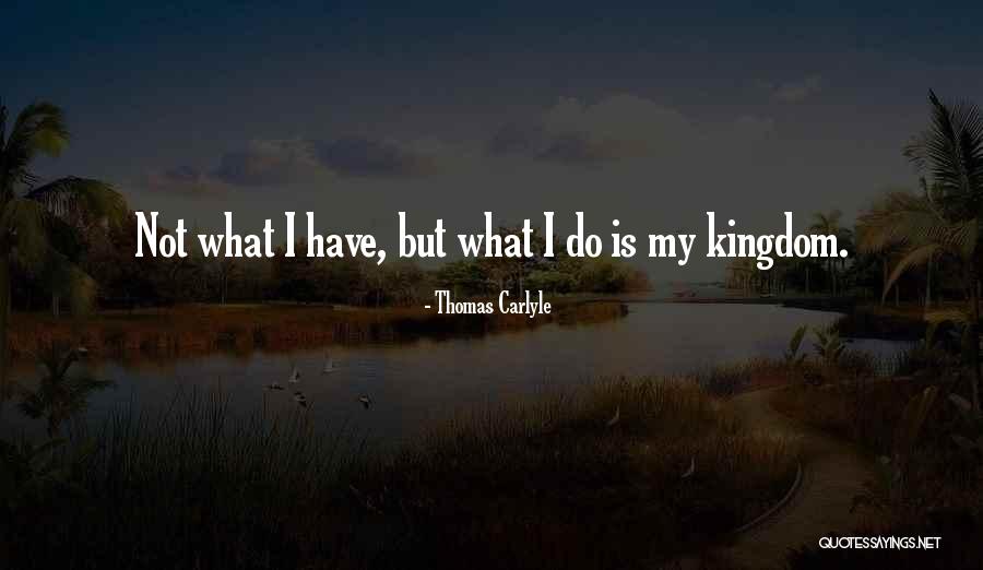 My Kingdom Quotes By Thomas Carlyle My Kingdom Quotes By Thomas Carlyle