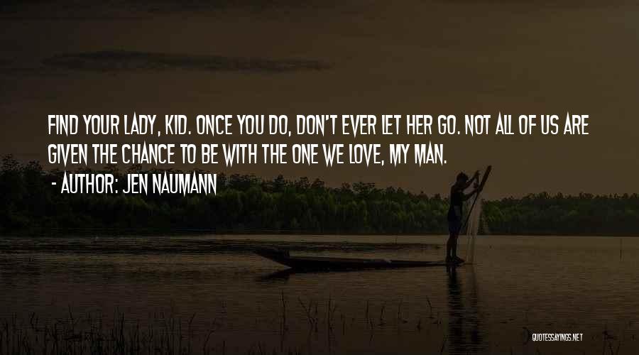 My Lady Love Quotes By Jen Naumann