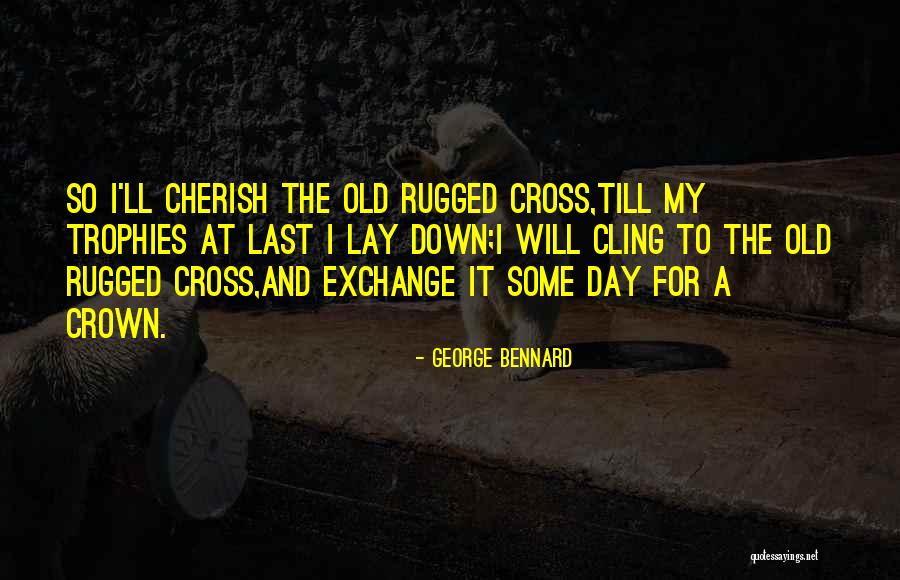 My Last Day Quotes By George Bennard My Last Day Quotes By George Bennard