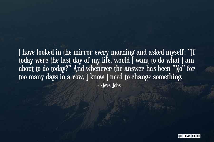 My Last Day Quotes By Steve Jobs My Last Day Quotes By Steve Jobs