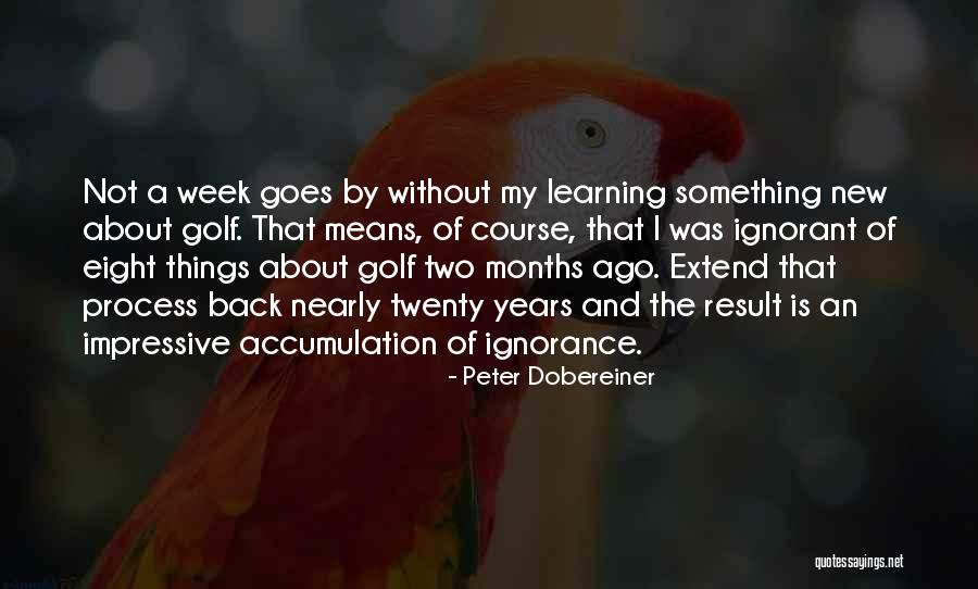My Learning Quotes By Peter Dobereiner My Learning Quotes By Peter Dobereiner