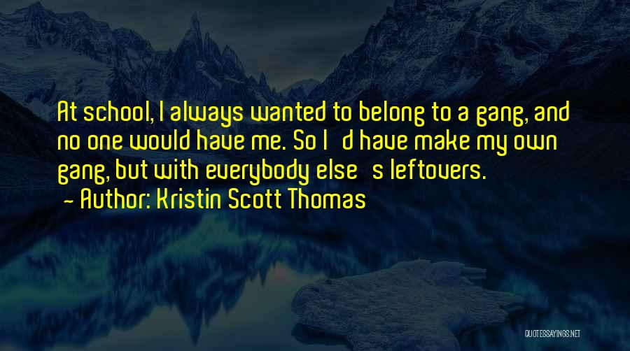 My Leftovers Quotes By Kristin Scott Thomas