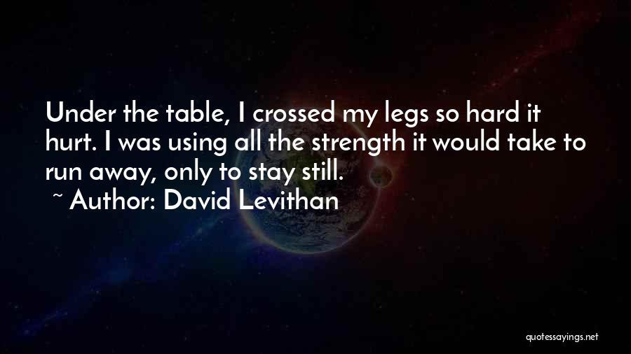 My Legs Hurt Quotes By David Levithan