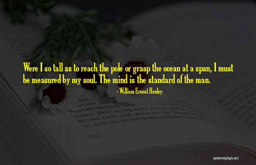 My Life As A Man Quotes By William Ernest Henley