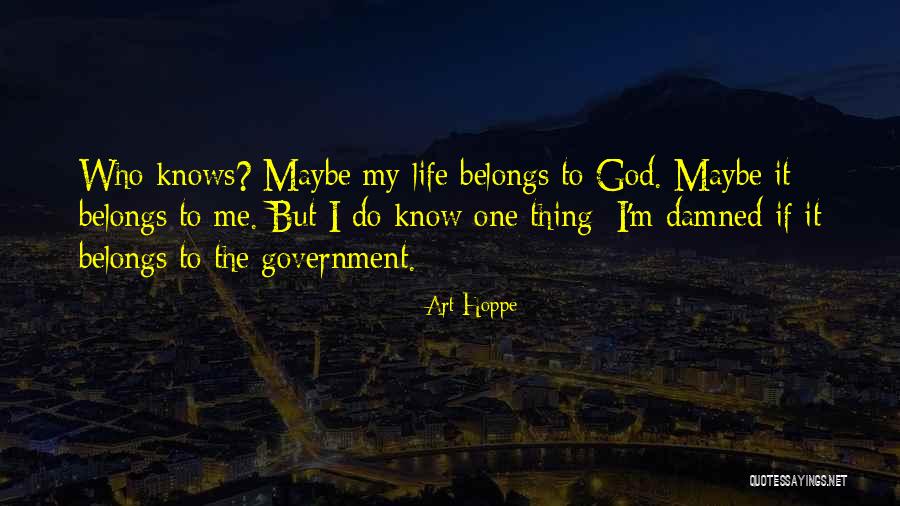 My Life Belongs To Me Quotes By Art Hoppe My Life Belongs To Me Quotes By Art Hoppe