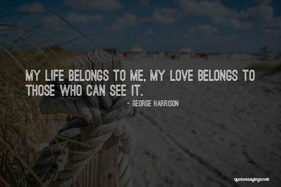 My Life Belongs To Me Quotes By George Harrison My Life Belongs To Me Quotes By George Harrison