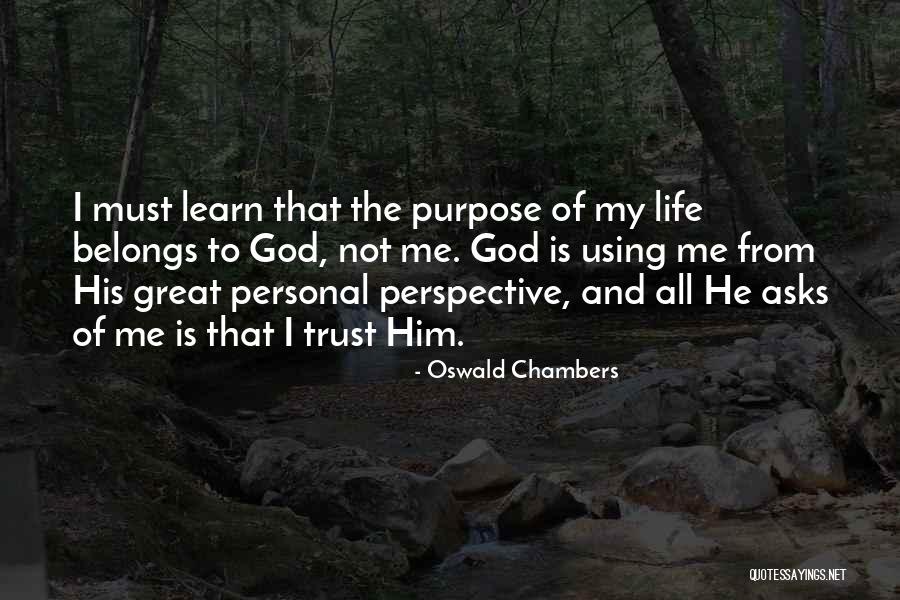 My Life Belongs To Me Quotes By Oswald Chambers My Life Belongs To Me Quotes By Oswald Chambers