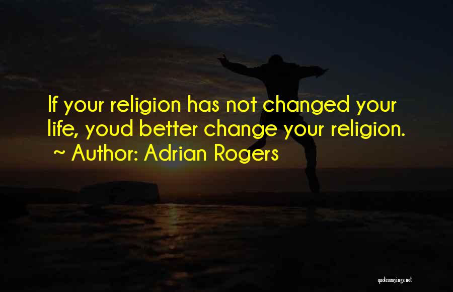 My Life Changed For The Better Quotes By Adrian Rogers