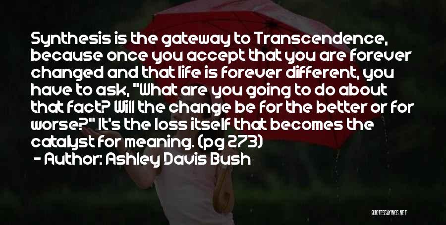 My Life Changed For The Better Quotes By Ashley Davis Bush