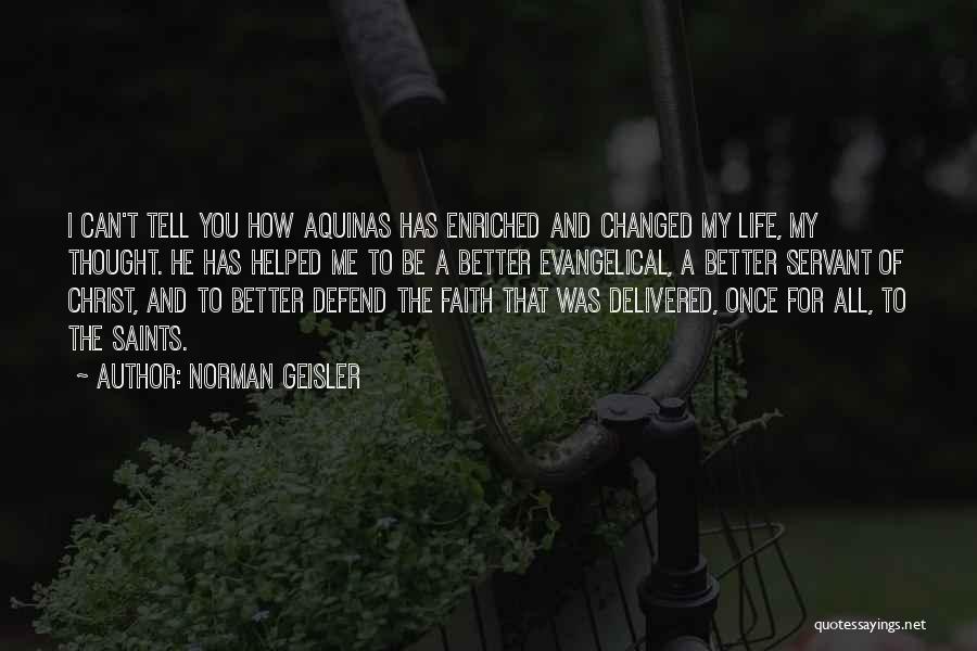 My Life Changed For The Better Quotes By Norman Geisler