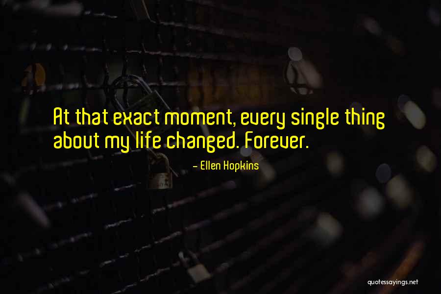My Life Changed Forever Quotes By Ellen Hopkins My Life Changed Forever Quotes By Ellen Hopkins