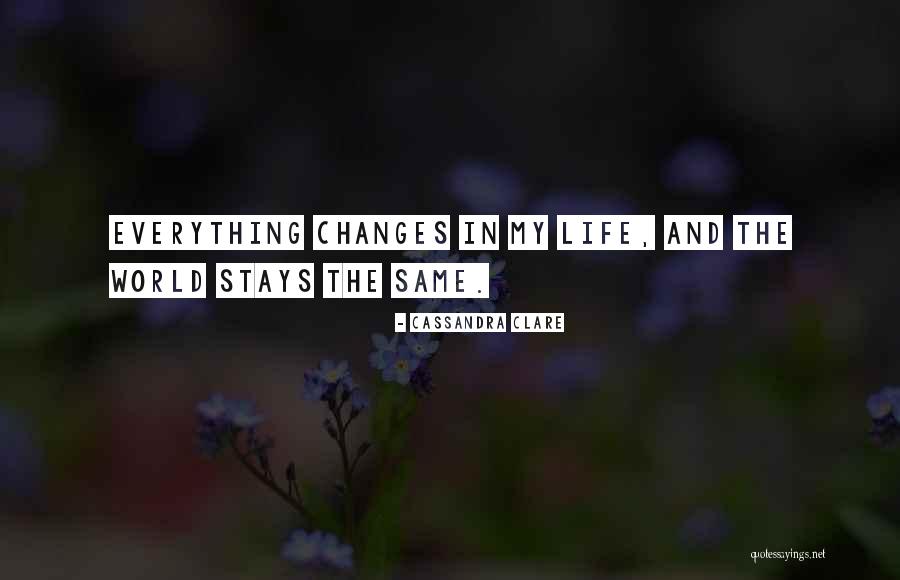 My Life Changes Quotes By Cassandra Clare My Life Changes Quotes By Cassandra Clare