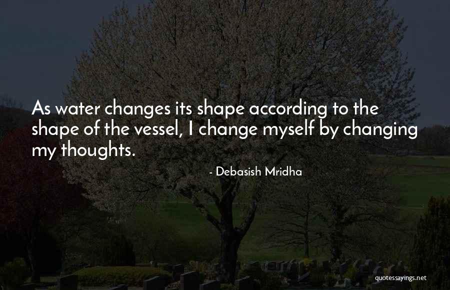 My Life Changes Quotes By Debasish Mridha My Life Changes Quotes By Debasish Mridha