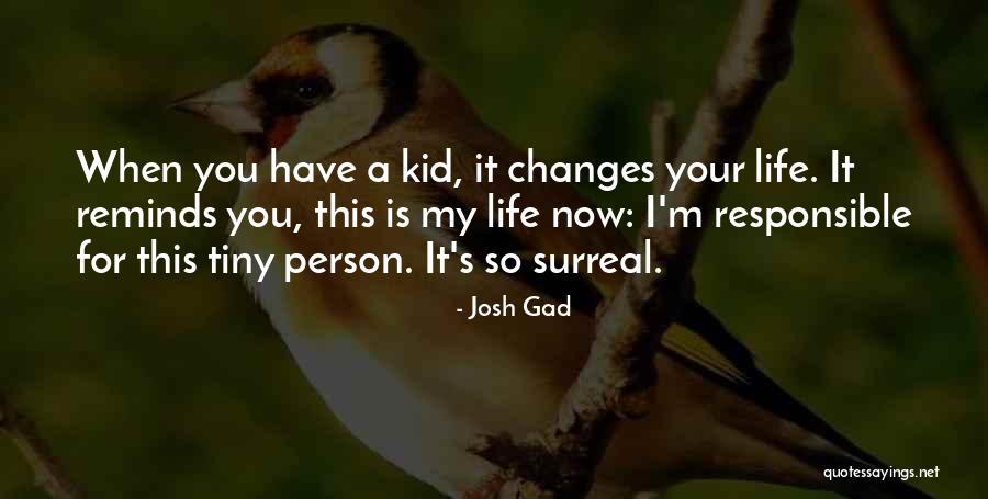My Life Changes Quotes By Josh Gad My Life Changes Quotes By Josh Gad