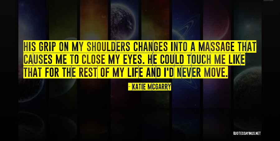 My Life Changes Quotes By Katie McGarry My Life Changes Quotes By Katie McGarry