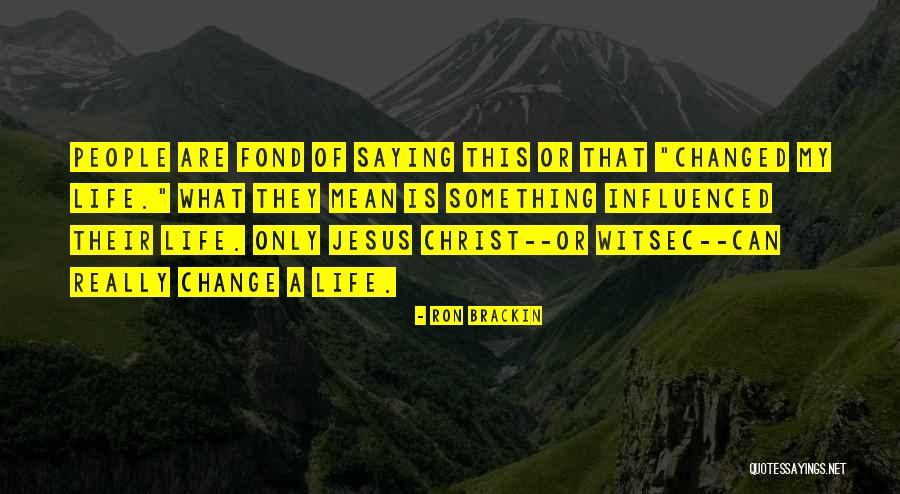 My Life Changes Quotes By Ron Brackin My Life Changes Quotes By Ron Brackin