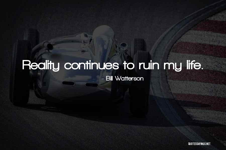 My Life Continues Quotes By Bill Watterson My Life Continues Quotes By Bill Watterson