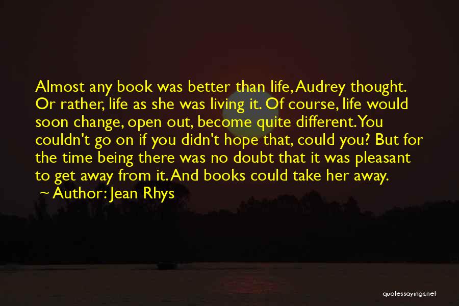 My Life Couldn't Be Any Better Quotes By Jean Rhys