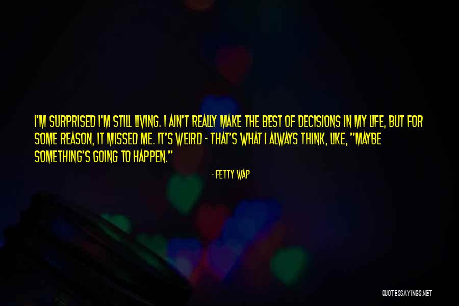 My Life Decisions Quotes By Fetty Wap My Life Decisions Quotes By Fetty Wap