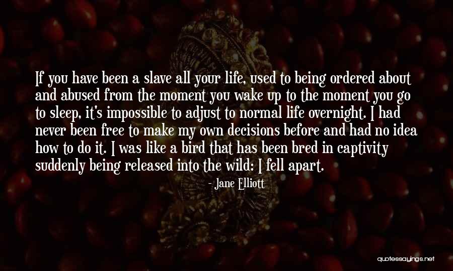 My Life Decisions Quotes By Jane Elliott My Life Decisions Quotes By Jane Elliott