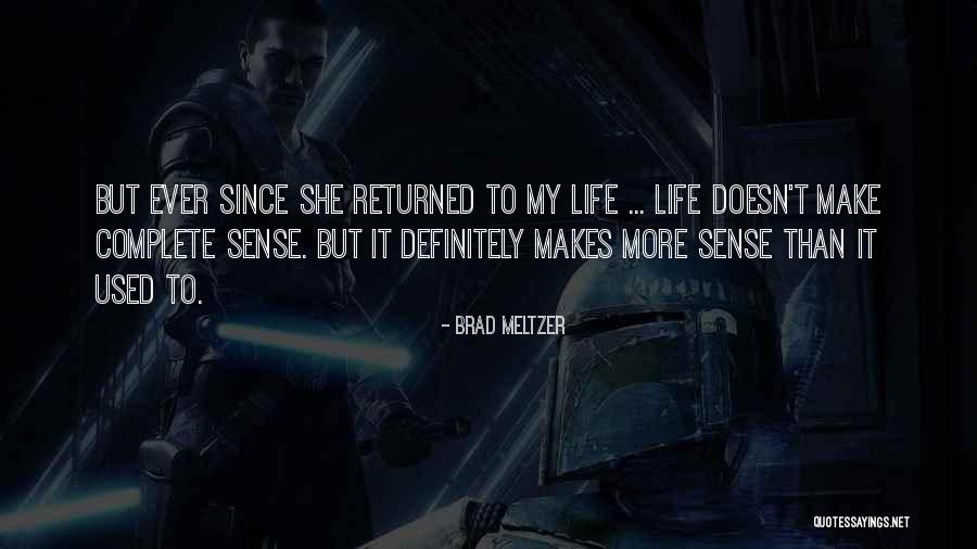 My Life Doesn't Make Sense Quotes By Brad Meltzer My Life Doesn't Make Sense Quotes By Brad Meltzer