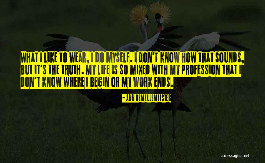 My Life Ends Quotes By Ann Demeulemeester