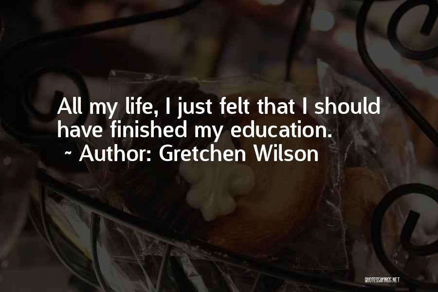 My Life Finished Quotes By Gretchen Wilson