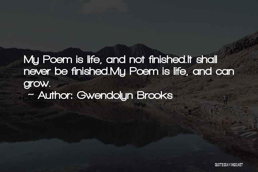 My Life Finished Quotes By Gwendolyn Brooks