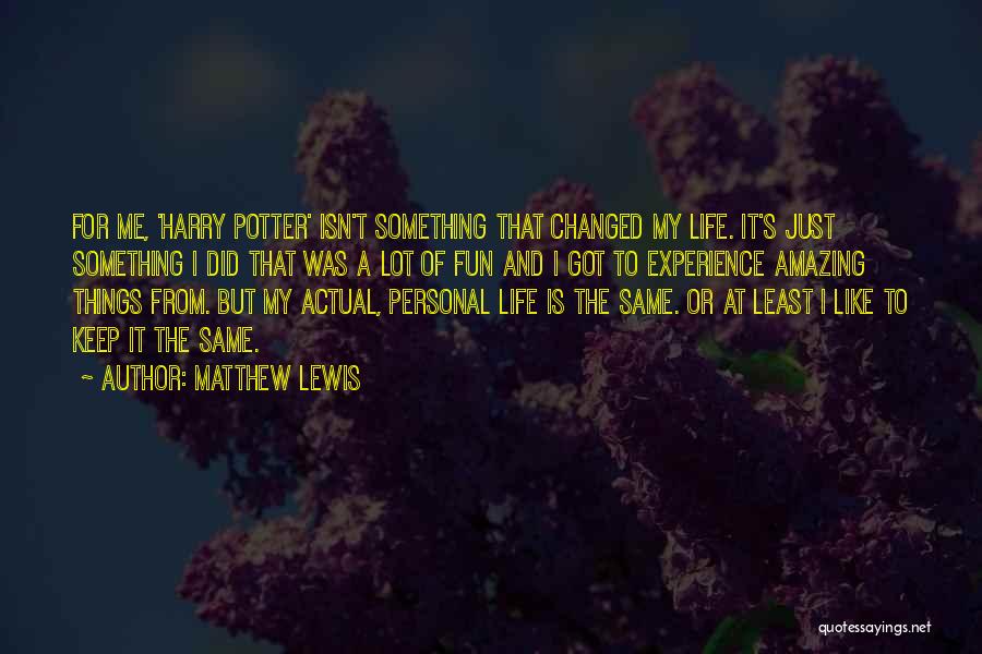 My Life Fun Quotes By Matthew Lewis