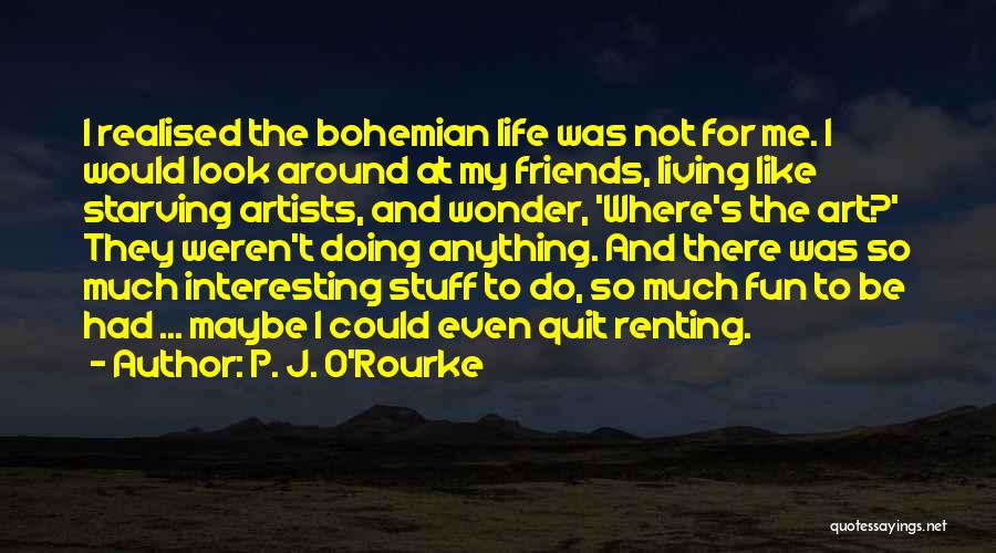 My Life Fun Quotes By P. J. O'Rourke