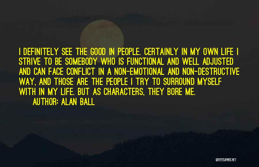 My Life Good Quotes By Alan Ball