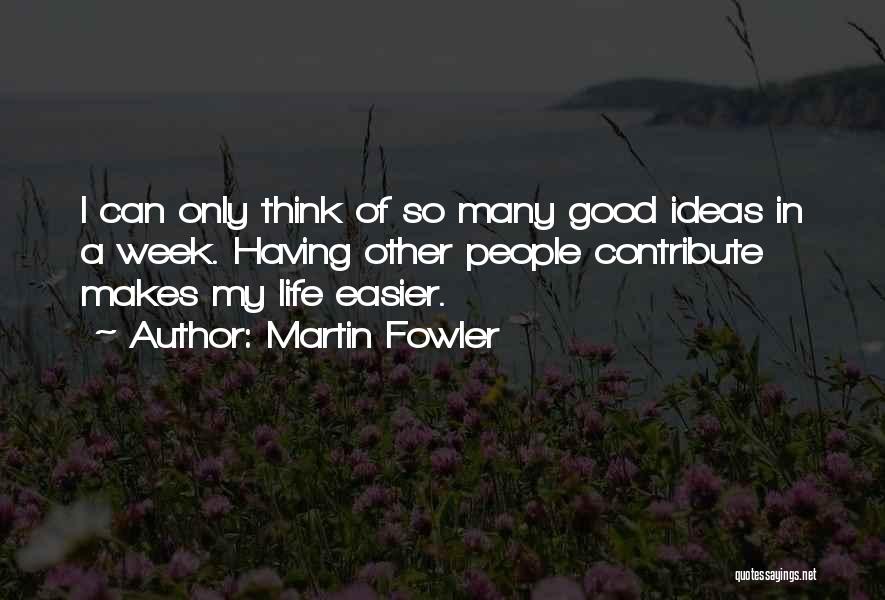 My Life Good Quotes By Martin Fowler