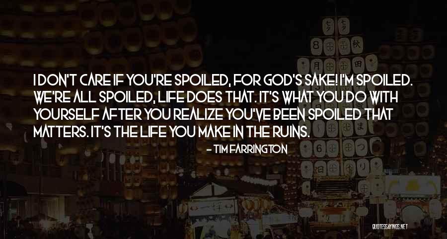 My Life Got Spoiled Quotes By Tim Farrington